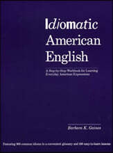 Idiomatic American English: A Step-By-Step Workbook for Learning Everyday American Expressions
