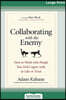 Collaborating with the Enemy: How to Work with People You Don't Agree with or Like or Trust (16pt Large Print Edition)