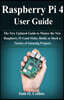 Raspberry Pi 4 User Guide: The New Updated Guide to Master the New Raspberry Pi 4 and Make, Build, or Hack a Variety of Amazing Projects