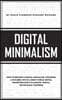 Digital Minimalism: How To Become A Digital Minimalist, Choosing a Focused Life in a Noisy World, Digital Transformation, Playbook, Digita