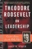Theodore Roosevelt on Leadership: Executive Lessons from the Bully Pulpit