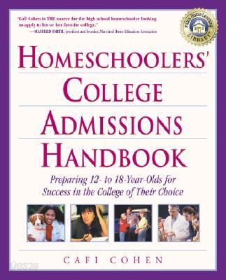 Homeschoolers&#39; College Admissions Handbook: Preparing 12- to 18-Year-Olds for Success in the College of Their Choice