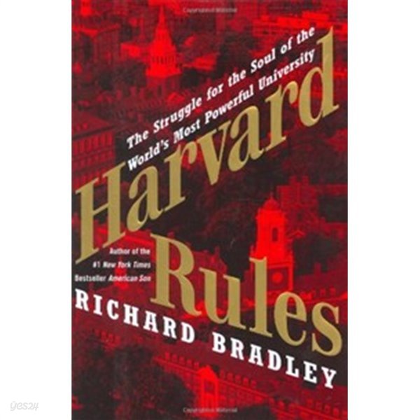 Harvard Rules: The Struggle for the Soul of the World&#39;s Most Powerful University