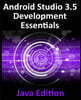 Android Studio 3.5 Development Essentials - Java Edition: Developing Android 10 (Q) Apps Using Android Studio 3.5, Java and Android Jetpack