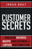 Customer Secrets: How To Get Motivated, Multiply Your Customers, & Leapfrog Your Competition