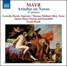 Franz Hauk 요한 지몬 마이어: 낙소스의 아리안나 (Johann Simon Mayr: Arianna a Nasso)