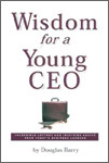 Wisdom for a Young CEO: Incredible Letters and Inspiring Advice from Today's Business Leaders
