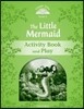 Classic Tales Second Edition: Level 3: The Little Mermaid Activity Book & Play