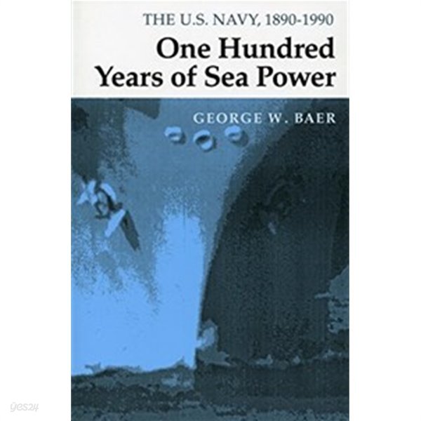 ONE HUNDRED YEARS OF SEA POWER (THE U.S. NAVY, 1890-1990)