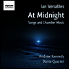 이안 베너블스 : 성악 & 실내악곡집 (Ian Venables : At Midnight)(CD) - Andrew Kennedy