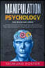 Manipulation Psychology: This Book Includes: Manipulation and Dark Psychology to Read People Body Language and Analyze Others, NLP Dark Psychol