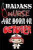 Bad Ass Nurse Are Born in October: A Wonderful Nurse: Great as Nurse Journal/Organizer/Birthday Gift/Thank You/Retirement/Nurse Graduation Gift/Practi