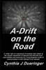 A-Drift on the Road: A crazy tale of a patchwork of travelers with a mishmash of coping skills that must pool abilities in an attempt to be rescued.