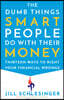 The Dumb Things Smart People Do with Their Money: Thirteen Ways to Right Your Financial Wrongs