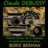 Boris Berman 드뷔시: 전주곡 1, 2권, 판화 (Debussy: Preludes Livres 1, 2, Estampes)