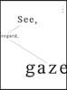 See,  regard, gaze