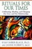 Rituals for Our Times: Celebrating, Healing, and Changing Our Lives and Our Relationships