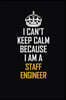 I Can't Keep Calm Because I Am A Staff Engineer: Motivational Career Pride Quote 6x9 Blank Lined Job Inspirational Notebook Journal