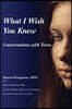 What I Wish You Knew Conversations: Conversations with Teens (Deluxe Color Edition)