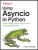 Using Asyncio in Python: Understanding Python's Asynchronous Programming Features