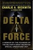 Delta Force: A Memoir by the Founder of the U.S. Military's Most Secretive Special-Operations Unit