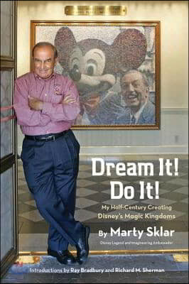 Dream It! Do It!: My Half-Century Creating Disney&#39;s Magic Kingdoms