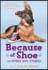 Because of Shoe and Other Dog Stories