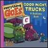 Everything Goes: Good Night, Trucks: A Bedtime Book