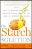 The Starch Solution: Eat the Foods You Love, Regain Your Health, and Lose the Weight for Good!
