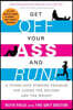 Get Off Your Ass and Run!: A Tough-Love Running Program for Losing the Excuses and the Weight