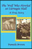 The Wolf Who Howled at Carnegie Hall: A True Story