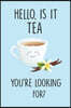 Hello, Is It Tea You're Looking For?: Line Journal, Diary Or Notebook For Tea Lovers. 110 Story Paper Pages. 6 in x 9 in Cover.