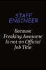 Staff Engineer Because Freaking Awesome Is Not An Official Job Title: Career journal, notebook and writing journal for encouraging men, women and kids