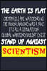 The Earth Is Flat Chemtrails Are Watching Us The Moon Landing Was A Fake It's All A Simulation Global Warming Doesn't Exist Stand Up Against Scientism