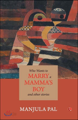 Who Wants to Marry a Mamma&#39;s Boy and Other Stories