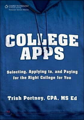 College Apps: Selecting, Applying To, and Paying for the Right College for You