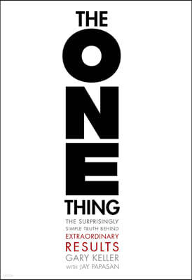 The One Thing: The Surprisingly Simple Truth about Extraordinary Results