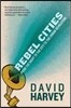 Rebel Cities: From the Right to the City to the Urban Revolution