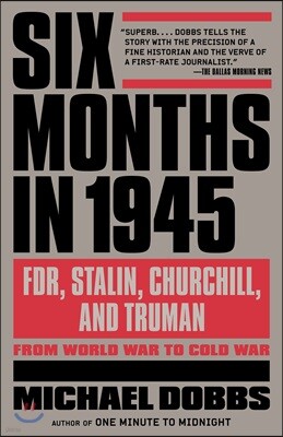 Six Months in 1945: Fdr, Stalin, Churchill, and Truman--From World War to Cold War
