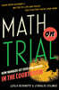 Math on Trial: How Numbers Get Used and Abused in the Courtroom