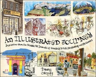 An Illustrated Journey: Inspiration from the Private Art Journals of Traveling Artists, Illustrators and Designers