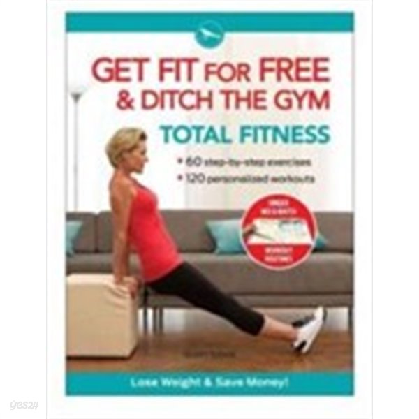 Get Fit for Free &amp;amp Ditch the Gym (Hardcover, 1st, Spiral) - Workout Routines to Keep Fit, Tone Up, Lose Weight, and Save Money 