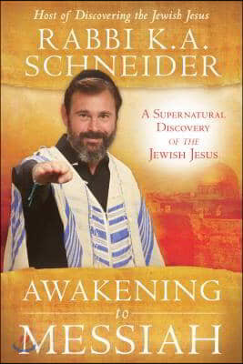 Awakening to Messiah: A Supernatural Discovery of the Jewish Jesus