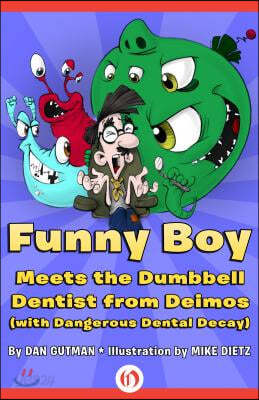 Funny Boy Meets the Dumbbell Dentist from Deimos (with Dangerous Dental Decay)