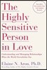 The Highly Sensitive Person in Love: Understanding and Managing Relationships When the World Overwhelms You