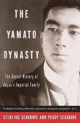 The Yamato Dynasty: The Secret History of Japan&#39;s Imperial Family