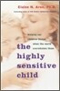 The Highly Sensitive Child: Helping Our Children Thrive When the World Overwhelms Them