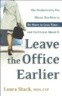 Leave the Office Earlier: The Productivity Pro Shows You How to Do More in Less Time...and Feel Great about It