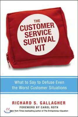 The Customer Service Survival Kit: What to Say to Defuse Even the Worst Customer Situations