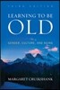 Learning to Be Old: Gender, Culture, and Aging